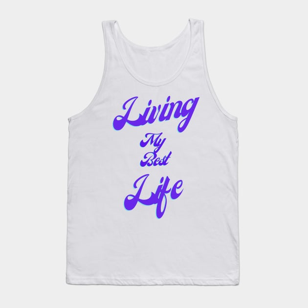 Living My Best Life w/o background pic Tank Top by TheSunGod designs 